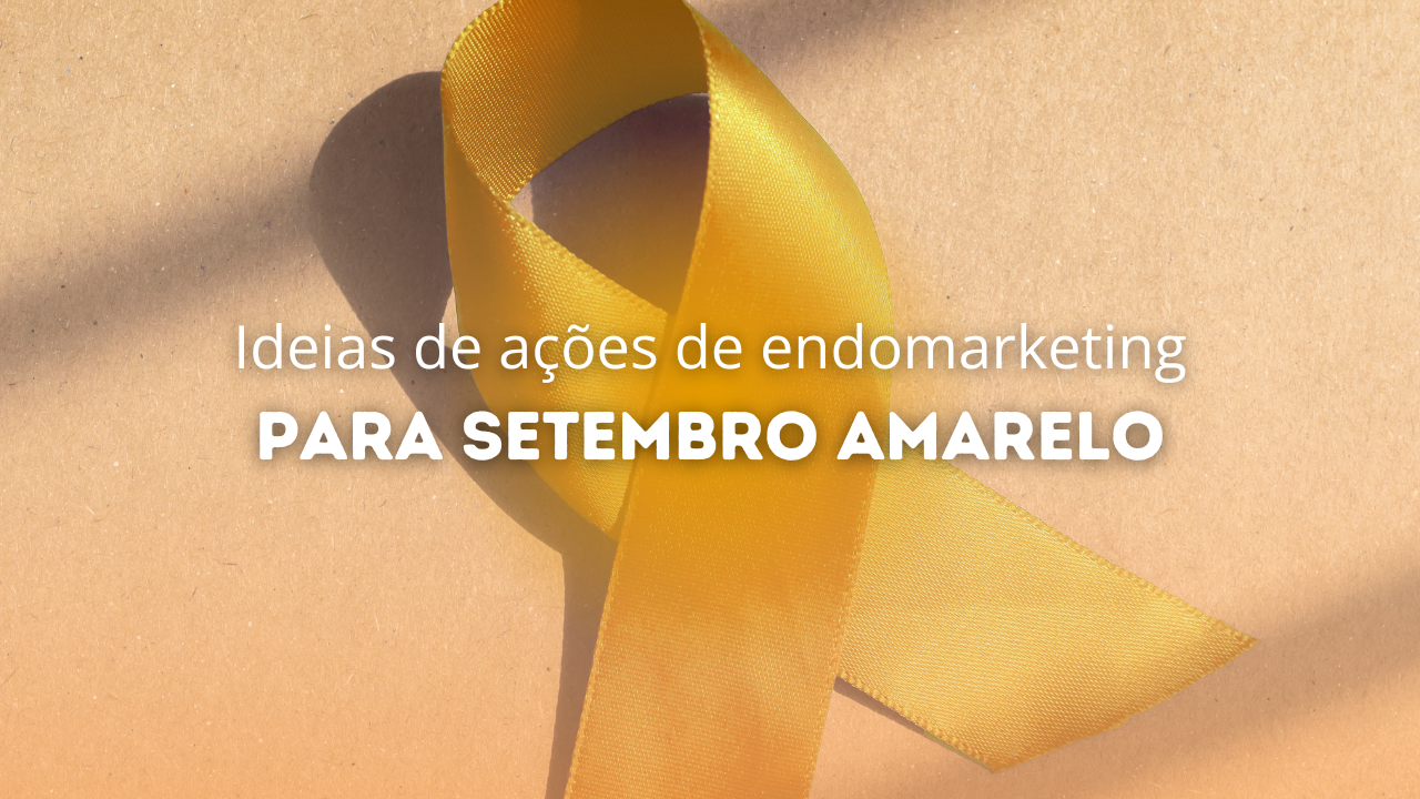 Setembro amarelo nas empresas: 9 ideias de ações de endomarketing